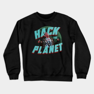 Hack the planet Crewneck Sweatshirt